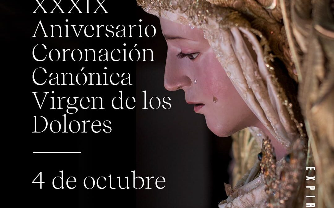 XXXIX ANIVERSARIO DE LA CORONACIÓN CANÓNICA DE MARÍA SANTÍSIMA DE LOS DOLORES