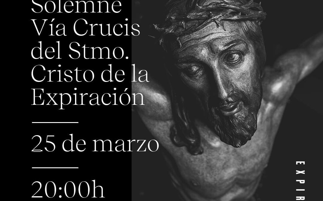 SOLEMNE VÍA CRUCIS DEL SANTÍSIMO CRISTO DE LA EXPIRACIÓN