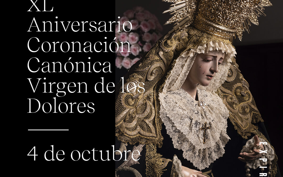 XL ANIVERSARIO DE LA CORONACIÓN CANÓNICA DE MARÍA SANTÍSIMA DE LOS DOLORES